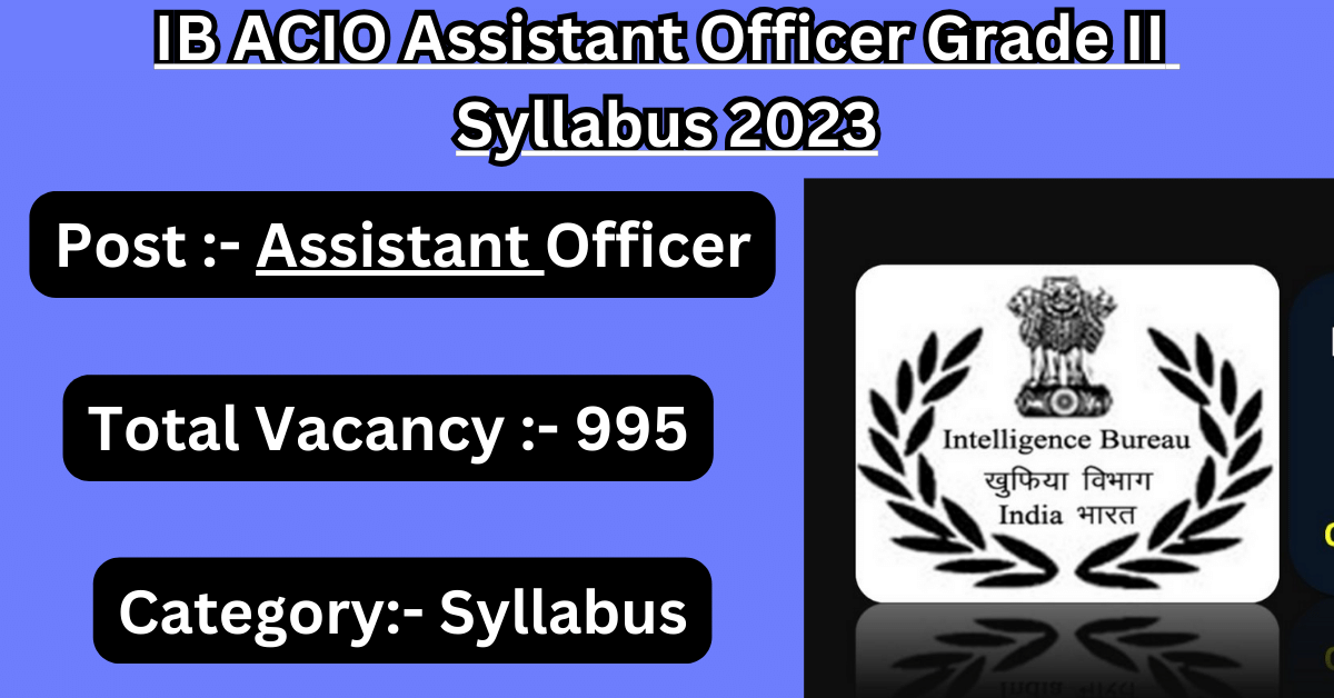 IB ACIO Assistant Officer Grade II Syllabus 2023