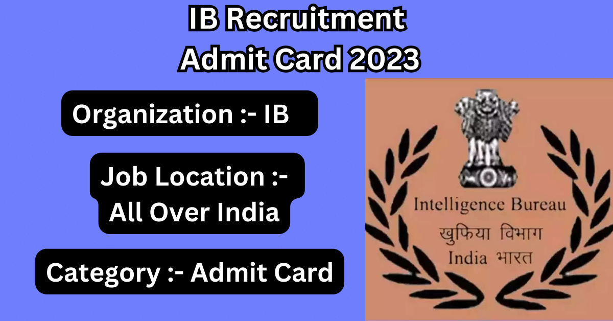 IB Intelligence Bureau Recruitment Admit Card 2023