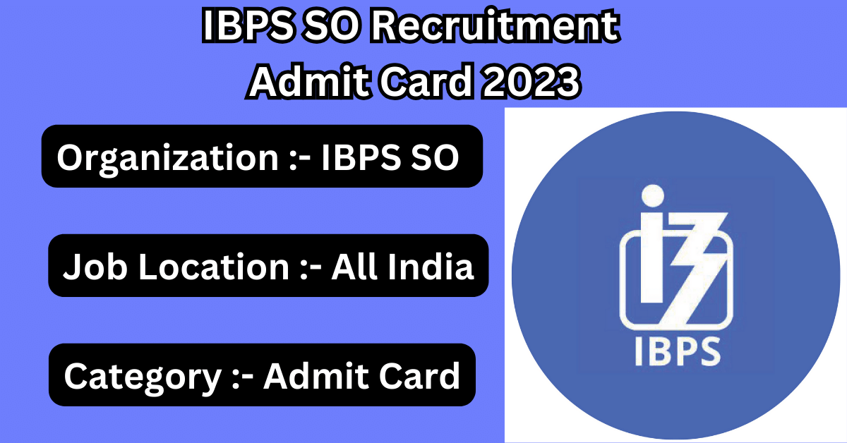 IBPS SO Recruitment Admit Card 2023